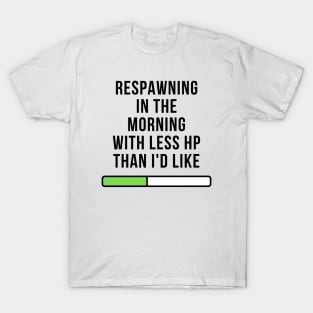 Respawning in the Morning with Less HP Than I'd Like: Funny Gamer Design T-Shirt